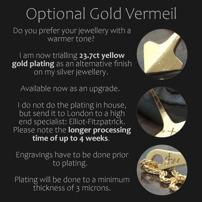Info Sheet on Gold Vermeil. 24ct Yellowgold 3 micron thick plating on sterling silver. 4 weeks processing time. 
