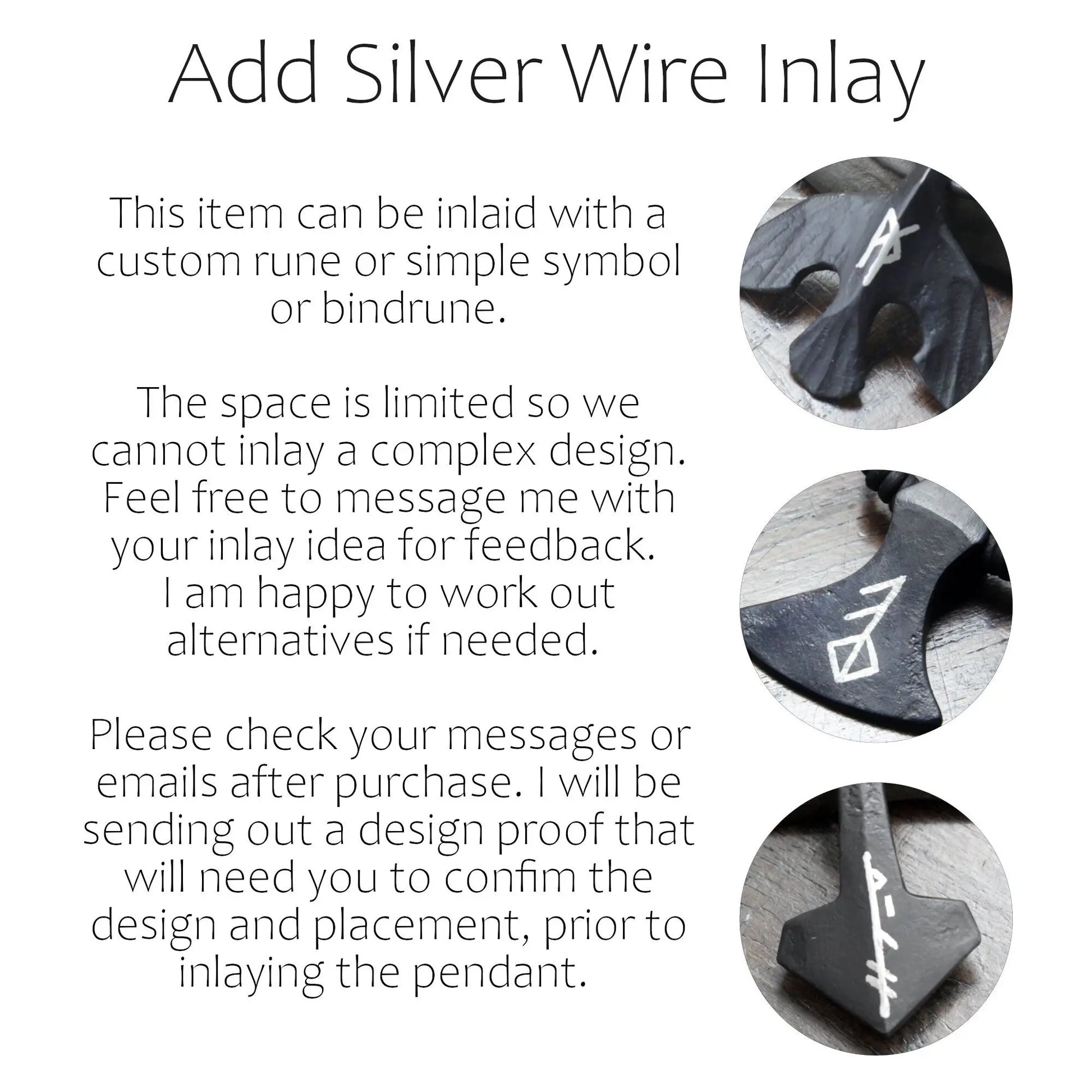 Information on Taitaya Forge Silver Inlay customisation. This item can be inlaid with a custom rune or simple symbol or bindrune. The space is limited so we cannot inlay a complex design. Feel free to message me with your inlay idea for feedback. I am happy to work out alternatives if needed. Please check your messages or emails after purchase. I will be sending out a design proof that will need you to confim the design and placement, prior to inlaying the pendant. 